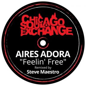 Aires Adora - Feeling' Free )Steve Maestro Vokal ReWork) [Chicago Soul Exchange]