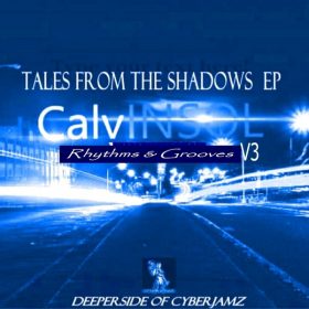CalvinSol - Tales From The Shadows (Rhythms & Grooves) V3 [Deeper Side of Cyberjamz Records]