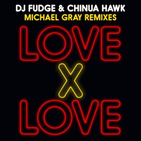 DJ Fudge, Chinua Hawk - Love X Love (Michael Gray Remixes) [Reel People Music]