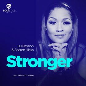 DJ Passion, Sheree Hicks - Stronger (inc. Reelsoul Remix) [Soulstice Music