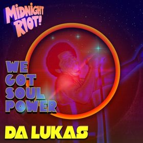 Da Lukas - We Got Soul Power [Midnight Riot]