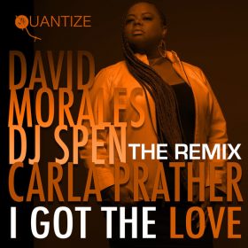 David Morales, DJ Spen, Carla Prather - I Got The Love (The Remixes) [Quantize Recordings]