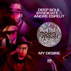 Deep Soul Syndicate, Andre Espeut - My Desire [Makin Moves]