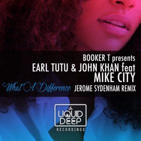 Earl Tutu, John Khan, Mike City - What A Difference (Jerome Sydenham Remix) [Liquid Deep]
