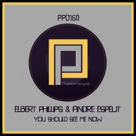 Elbert Phillips, Andre Espeut - You Should See Me Now [Plastik People Digital]