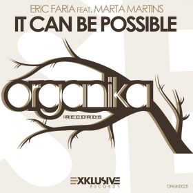 Eric Faria feat. Marta Martins - It Can Be Possible [Organika Records]