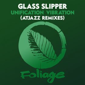 Glass Slipper - Unification Vibration (Atjazz Remixes) [Foliage Records]