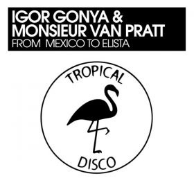Igor Gonya, Monsieur Van Pratt - From Mexico To Elista [Tropical Disco Records]