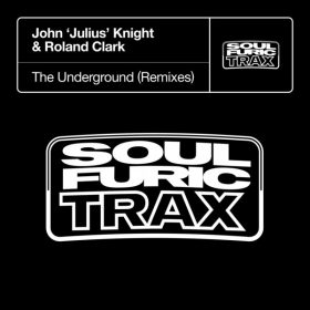 John Julius Knight, Roland Clark - The Underground [Soulfuric Trax]