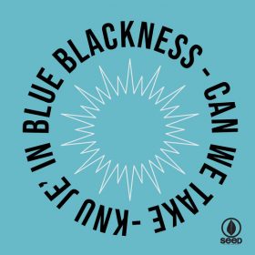 Kru Je' IN BLUEBLACKNESS - Can We Take [Seed Recordings]