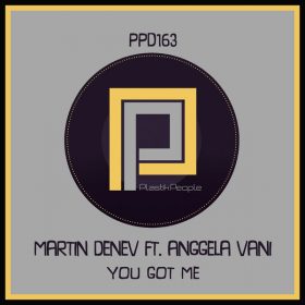 Martin Denev, Anggela Vani - You Got Me [Plastik People Digital]