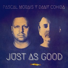 Pascal Morais & Dany Cohiba - Just As Good [Arrecha Records]