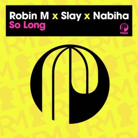 Robin M, Slay (SA), Nabiha - So Long [Papa Records]