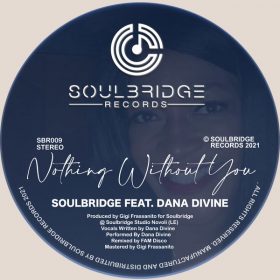 Soulbridge, Dana Divine - Nothing Without You [Soulbridge Records]