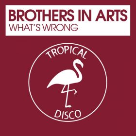 Brothers In Arts - What's Wrong [Tropical Disco Records]