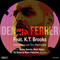 Dennis Ferrer, K.T. Brooks - How Do I Let Go (Remixes) [King Street Sounds]