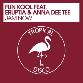 Fun Kool, Eruptia, Anna Dee Tee - Jam Now [Tropical Disco Records]