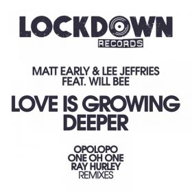 MATT EARLY, Lee Jeffries, Will Bee - Love Is Growing Deeper [Lockdown Records]