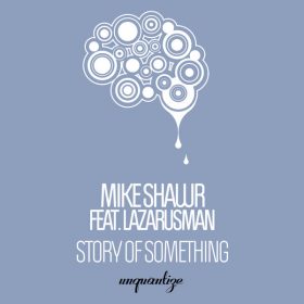 Mike Shawr, Lazaurusman - Story Of Something [unquantize]