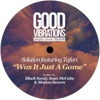 Solution, Tafuri - Was It Just A Game? (Remixes by Black Sonix, Sean McCabe & Motion Severn) [Good Vibrations Music]