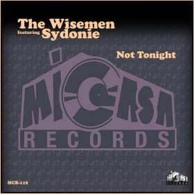 The Wisemen, Sydonie - Not Tonight [Mi Casa Records]