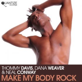 Thommy Davis, Dana Weaver, Neal Conway - Make My Body Rock [Quantize Recordings]