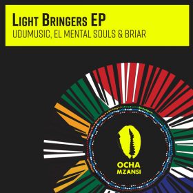 Udumusic, Briar and El Mental Souls - Light Bringers EP [Ocha Mzansi]