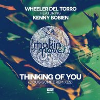 Wheeler Del Torro feat. Kenny Bobien - Thinking Of You (Doug Gomez Remixes) [Makin Moves]