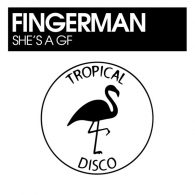 Fingerman - She's A GF [Tropical Disco Records]