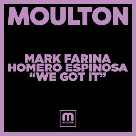 Mark Farina, Homero Espinosa - We Got It [Moulton Music]