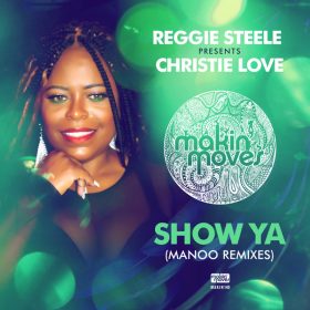 Reggie Steele Presents Christie Love - Show Ya (Manoo Remixes) [Makin Moves]