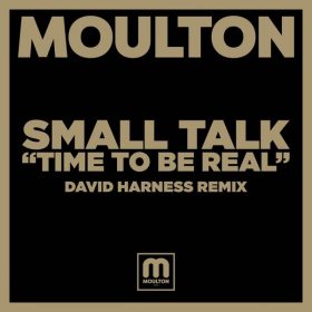 Small Talk - Time To Be Real (David Harness Remix) [Moulton Music]