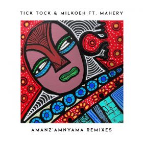 Tick Tock, Milkoeh feat. Mahery - Amanz'amnyama Remixes [MoBlack Records]