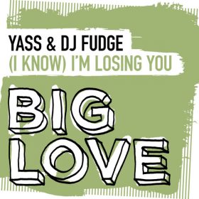 Yass, DJ Fudge - (I Know) I’m Losing You [Big Love]