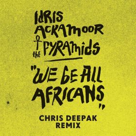 Idris Ackamoor & The Pyramids - We Be All Africans (Chris Deepak Mix) [bandcamp]