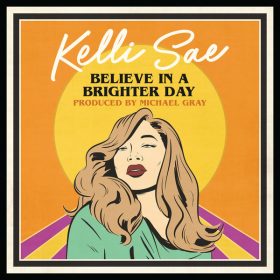 Kelli Sae - Believe In A Brighter Day (Produced By Michael Gray) [Reel People Music]