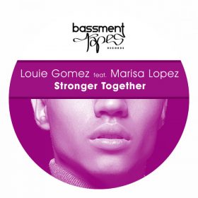 Louie Gomez, Marisa Lopez - Stronger Together [Bassment Tapes]