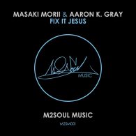 Masaki Morii & Aaron K. Gray - Fix It Jesus [M2SOUL Music]