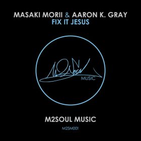Masaki Morii & Aaron K. Gray - Fix It Jesus [M2SOUL Music]