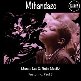 Mosco Lee & Nubz MusiQ, Paul B - Mthandazo [POJI Records]