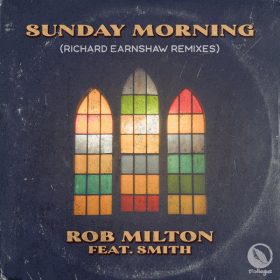 Rob Milton, Smith - Sunday Morning (Richard Earnshaw Remixes) [Foliage Records]