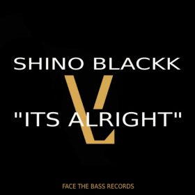 Shino Blackk - Its Alright [Face The Bass Records]
