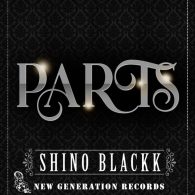 Shino Blackk - Parts [New Generation Records]