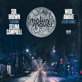 Sol Brown ft. Selina Campbell - Wide Awake (Fizzikx Remix​)​ [Makin Moves]