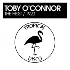 Toby O'Connor - The Heist - 1920 [Tropical Disco Records]
