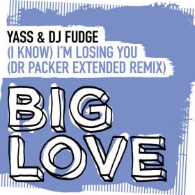 Yass - (I Know) I'm Losing You (Dr Packer Extended Remix) [Big Love]