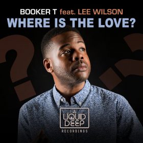 Booker T, Lee Wilson - Where Is The Love [Liquid Deep]