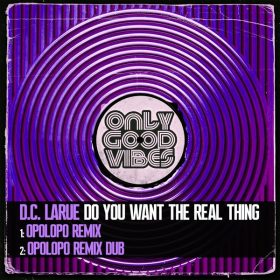 D.C. LaRue - Do You Want the Real Thing [Only Good Vibes Music]