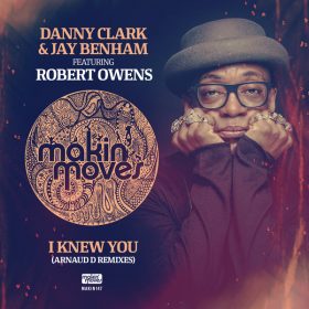 Danny Clark, Jay Benham, Robert Owens - I Knew You (Arnaud D Remixes) [Makin Moves]