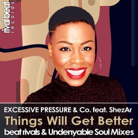 Excessive Pressure & Co., Shezar - Things Will Get Better (Beat Rivals & Undenyable Soul Mixes) [Rival Beat Records]